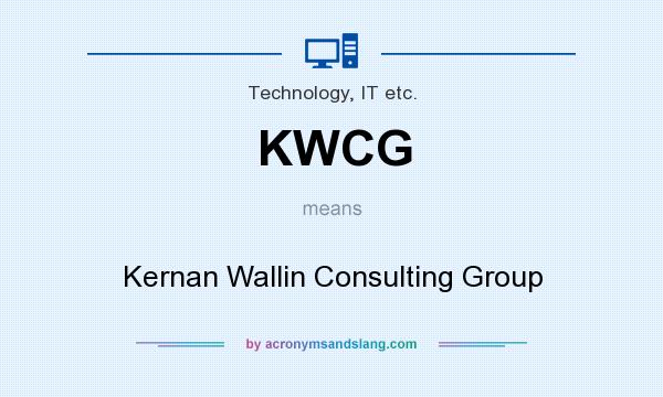 What does KWCG mean? It stands for Kernan Wallin Consulting Group