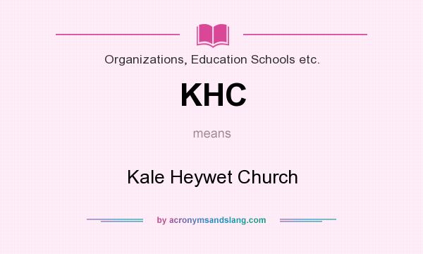 What does KHC mean? It stands for Kale Heywet Church