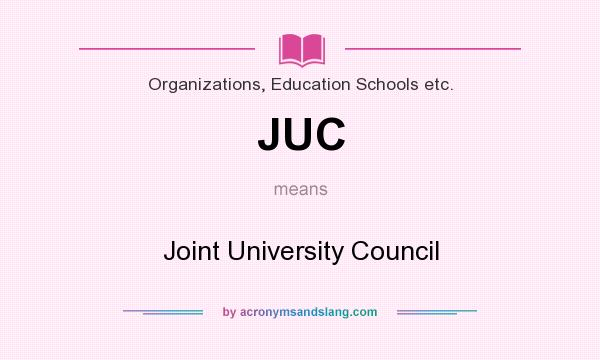 What does JUC mean? It stands for Joint University Council
