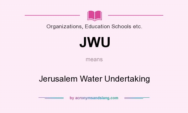 What does JWU mean? It stands for Jerusalem Water Undertaking