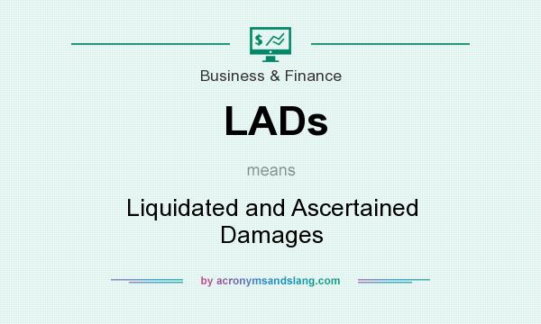 What does LADs mean? It stands for Liquidated and Ascertained Damages