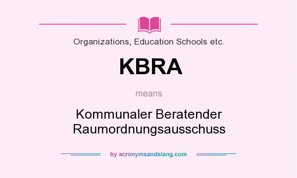What does KBRA mean? It stands for Kommunaler Beratender Raumordnungsausschuss