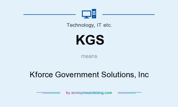 What does KGS mean? It stands for Kforce Government Solutions, Inc