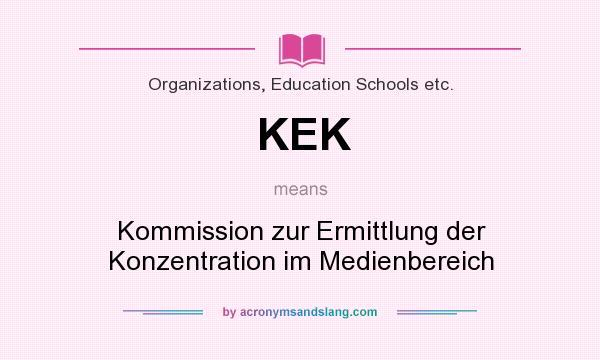 What does KEK mean? It stands for Kommission zur Ermittlung der Konzentration im Medienbereich