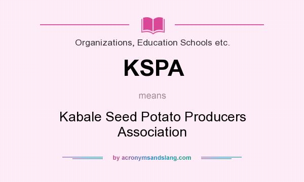 What does KSPA mean? It stands for Kabale Seed Potato Producers Association