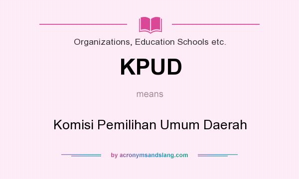 What does KPUD mean? It stands for Komisi Pemilihan Umum Daerah