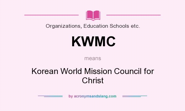 What does KWMC mean? It stands for Korean World Mission Council for Christ