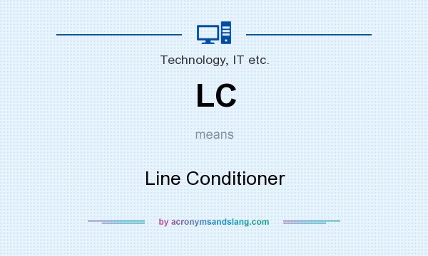 What does LC mean? It stands for Line Conditioner