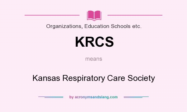 What does KRCS mean? It stands for Kansas Respiratory Care Society