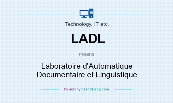 What does LADL mean? It stands for Laboratoire d`Automatique Documentaire et Linguistique