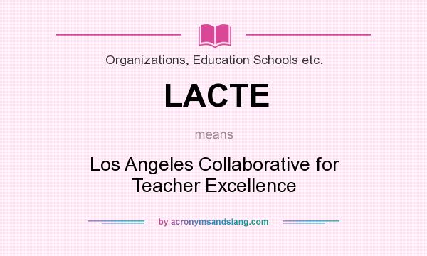 What does LACTE mean? It stands for Los Angeles Collaborative for Teacher Excellence