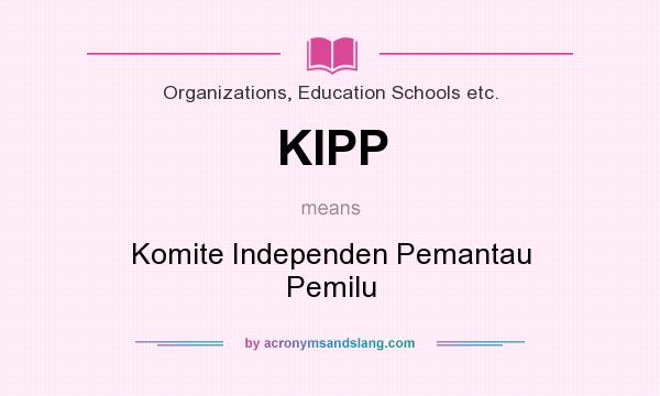 What does KIPP mean? It stands for Komite Independen Pemantau Pemilu