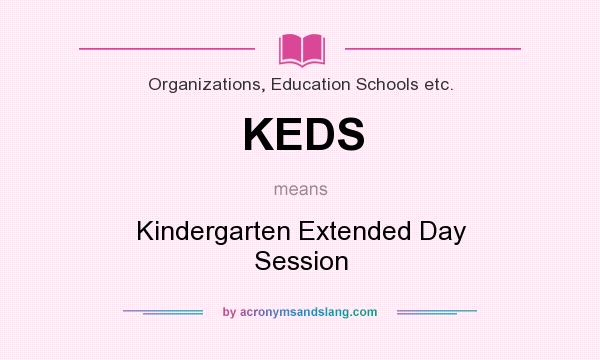 What does KEDS mean? It stands for Kindergarten Extended Day Session