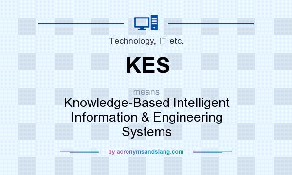 What does KES mean? It stands for Knowledge-Based Intelligent Information & Engineering Systems