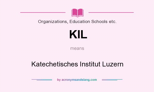 What does KIL mean? It stands for Katechetisches Institut Luzern