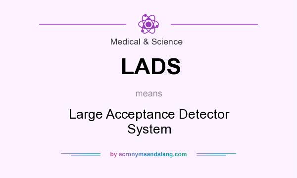 What does LADS mean? It stands for Large Acceptance Detector System