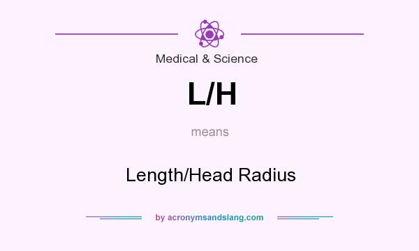 What does L/H mean? It stands for Length/Head Radius
