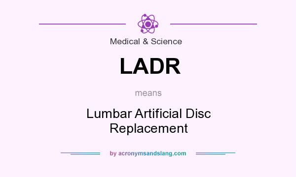 What does LADR mean? It stands for Lumbar Artificial Disc Replacement