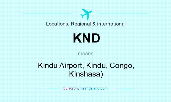 What does KND mean? It stands for Kindu Airport, Kindu, Congo, Kinshasa)