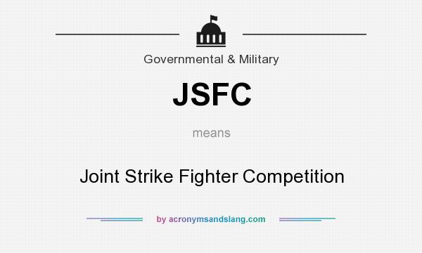 What does JSFC mean? It stands for Joint Strike Fighter Competition