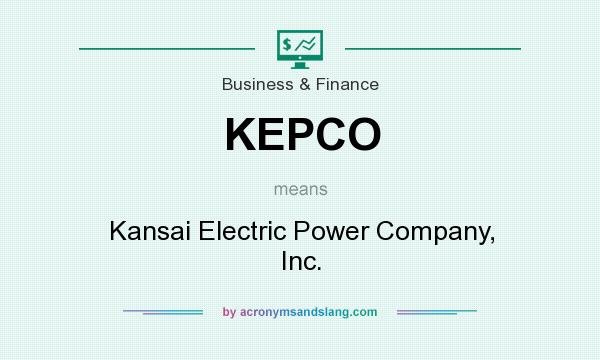 What does KEPCO mean? It stands for Kansai Electric Power Company, Inc.