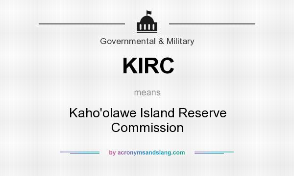 What does KIRC mean? It stands for Kaho`olawe Island Reserve Commission