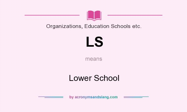 What does LS mean? It stands for Lower School