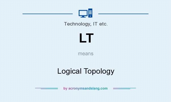 What does LT mean? It stands for Logical Topology