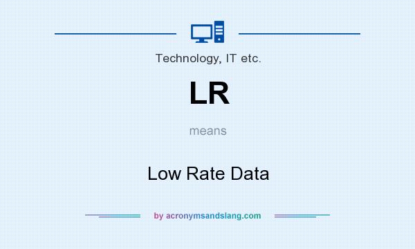 What does LR mean? It stands for Low Rate Data