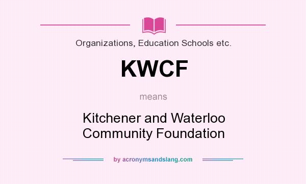 What does KWCF mean? It stands for Kitchener and Waterloo Community Foundation