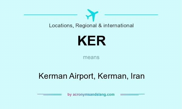 What does KER mean? It stands for Kerman Airport, Kerman, Iran