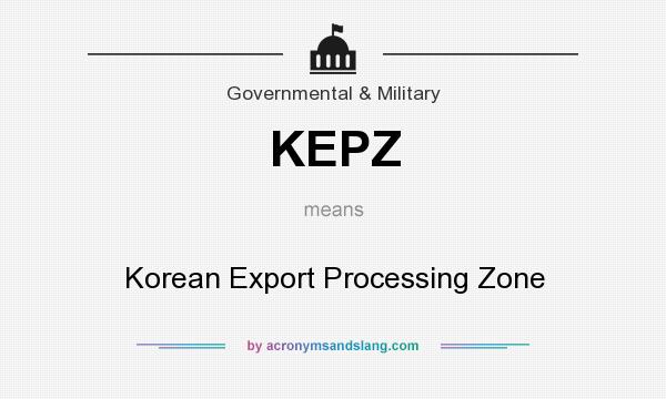 What does KEPZ mean? It stands for Korean Export Processing Zone
