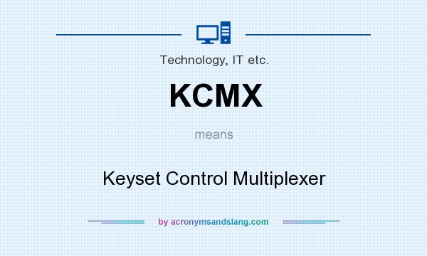 What does KCMX mean? It stands for Keyset Control Multiplexer