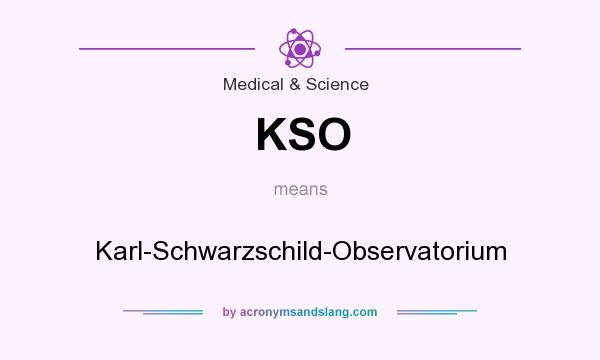 What does KSO mean? It stands for Karl-Schwarzschild-Observatorium