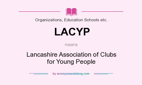 What does LACYP mean? It stands for Lancashire Association of Clubs for Young People