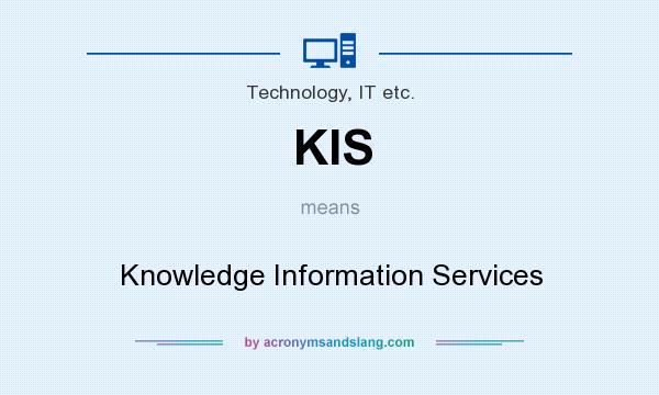 What does KIS mean? It stands for Knowledge Information Services