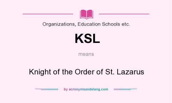 What does KSL mean? It stands for Knight of the Order of St. Lazarus