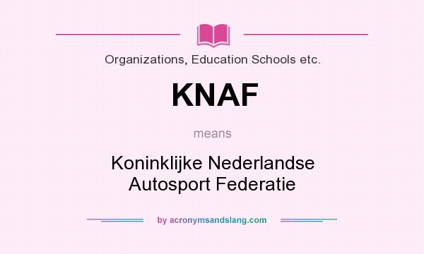 What does KNAF mean? It stands for Koninklijke Nederlandse Autosport Federatie