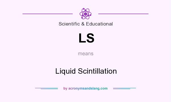 What does LS mean? It stands for Liquid Scintillation
