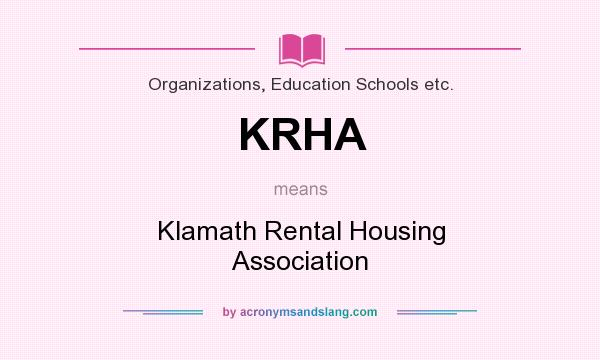 What does KRHA mean? It stands for Klamath Rental Housing Association