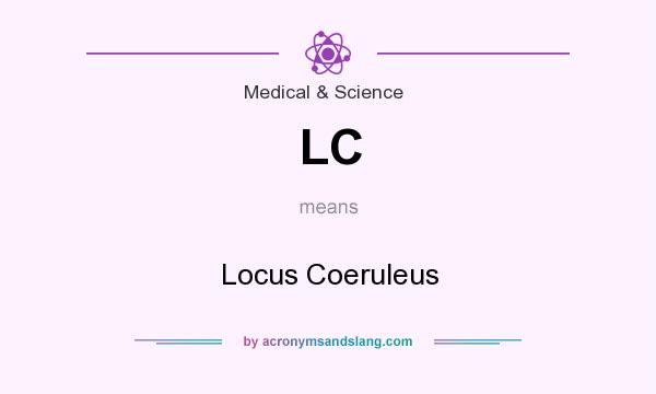 What does LC mean? It stands for Locus Coeruleus