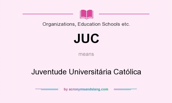 What does JUC mean? It stands for Juventude Universitária Católica