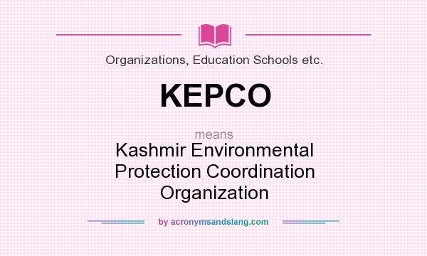 What does KEPCO mean? It stands for Kashmir Environmental Protection Coordination Organization