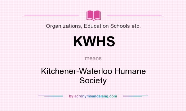 What does KWHS mean? It stands for Kitchener-Waterloo Humane Society