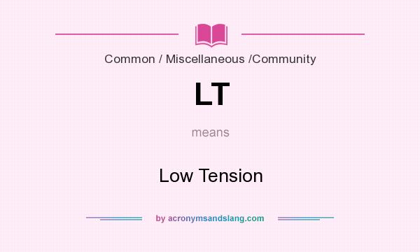 What does LT mean? It stands for Low Tension