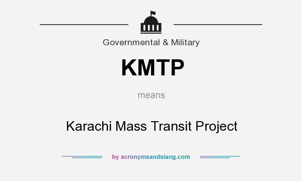 What does KMTP mean? It stands for Karachi Mass Transit Project