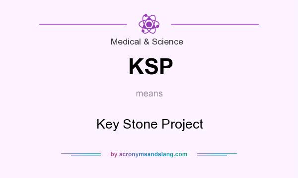 What does KSP mean? It stands for Key Stone Project