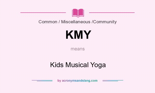 What does KMY mean? It stands for Kids Musical Yoga
