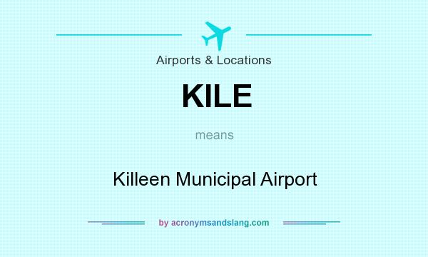 What does KILE mean? It stands for Killeen Municipal Airport