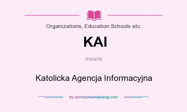 What does KAI mean? It stands for Katolicka Agencja Informacyjna